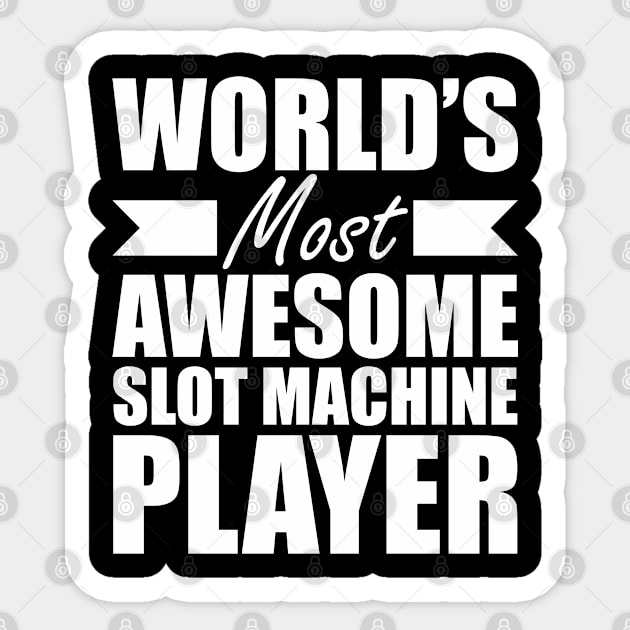 Slot Machine Player - World's most awesome slot machine player Sticker by KC Happy Shop